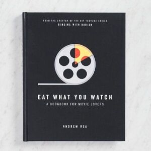NEW Eat What You Watch: A Cookbook for Movie Lovers